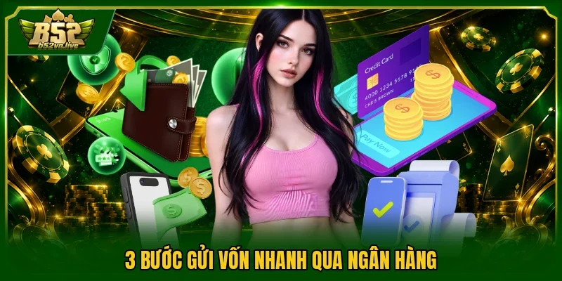 3 bước gửi vốn nhanh qua ngân hàng