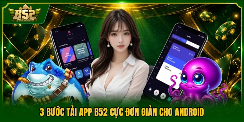 3 bước tải app B52 cực đơn giản cho Android