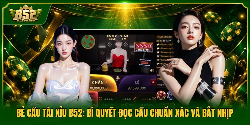 Bẻ Cầu Tài Xỉu B52: Bí Quyết Đọc Cầu Chuẩn Xác Và Bắt Nhịp