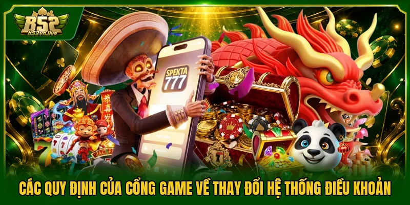 Các quy định của cổng game về thay đổi hệ thống điều khoản