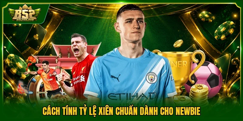 Cách tính tỷ lệ xiên chuẩn dành cho newbie