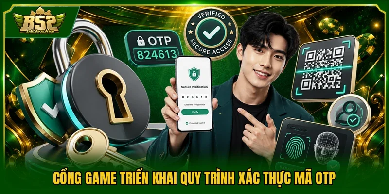 Cổng game triển khai quy trình xác thực mã OTP