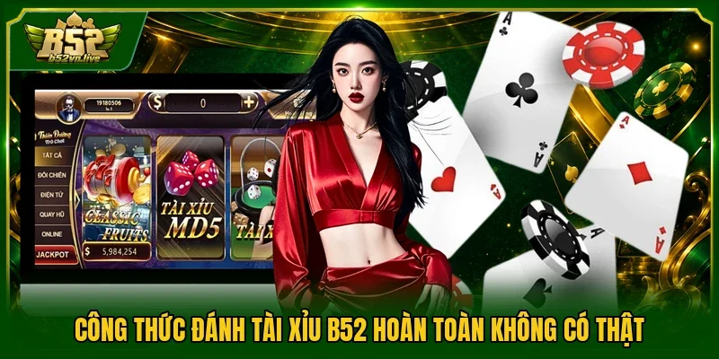 Công thức đánh tài xỉu B52 hoàn toàn không có thật