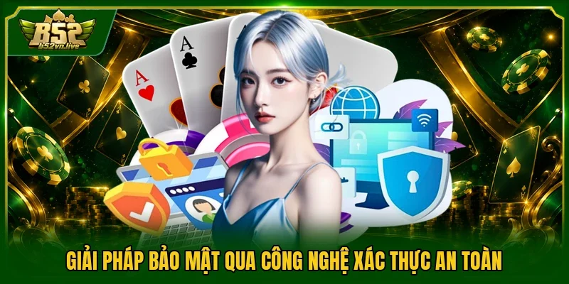 Giải pháp bảo mật qua công nghệ xác thực an toàn