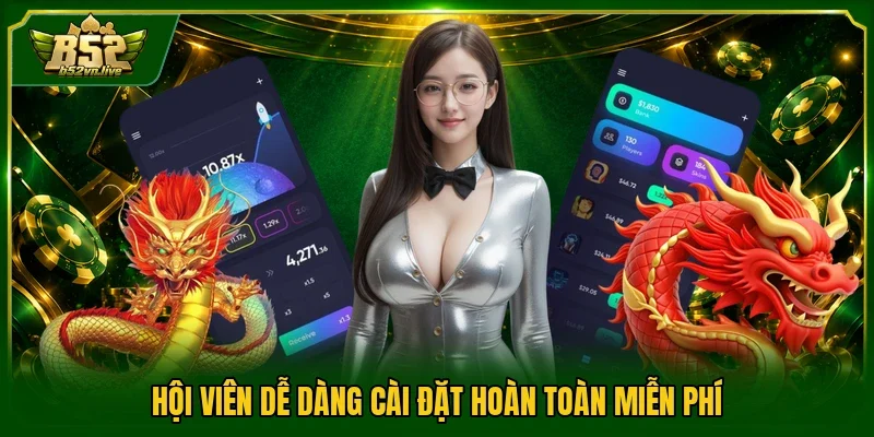 Hội viên dễ dàng cài đặt hoàn toàn miễn phí