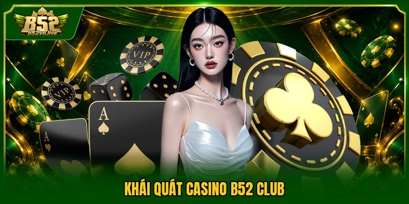 Khái quát Casino B52 Club