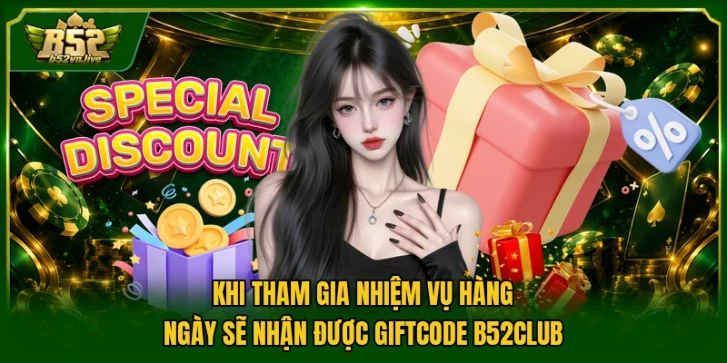 Khi tham gia nhiệm vụ hàng ngày sẽ nhận được Giftcode B52Club