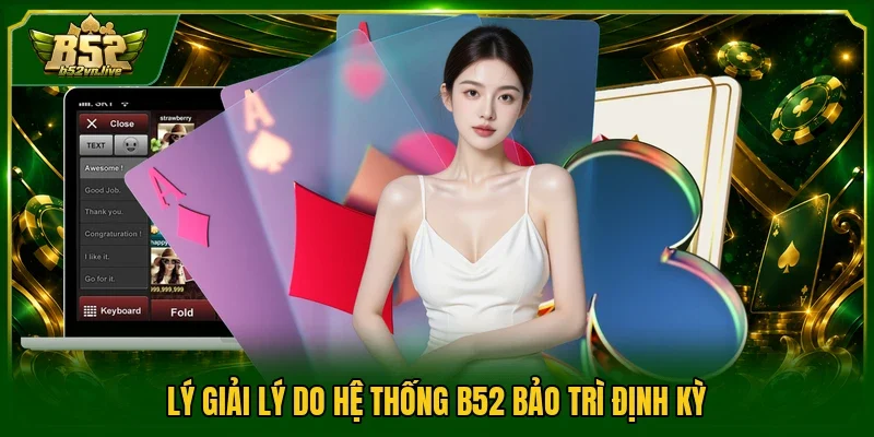 Lý giải lý do hệ thống B52 bảo trì định kỳ