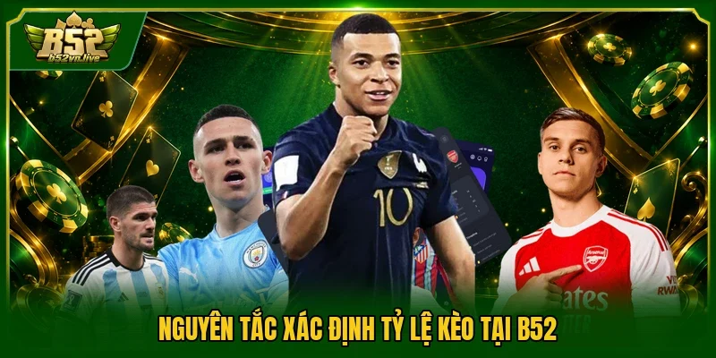 Nguyên tắc xác định tỷ lệ kèo tại B52
