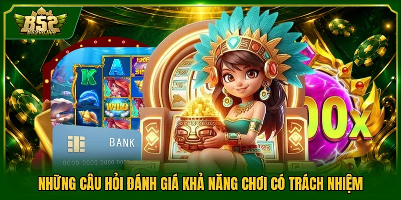 Những câu hỏi đánh giá khả năng chơi có trách nhiệm