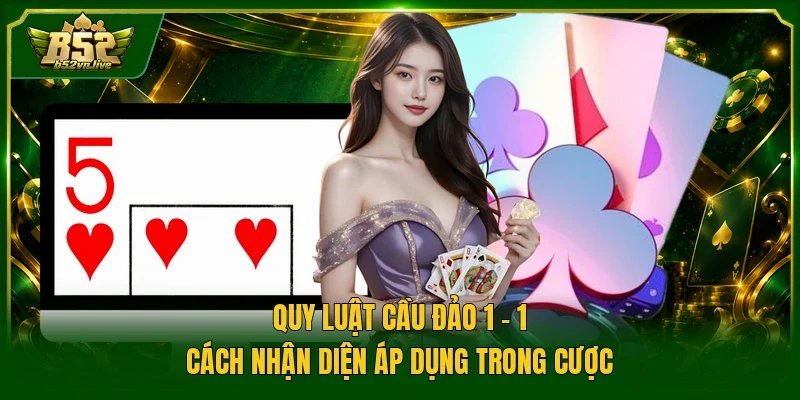 Quy Luật Cầu Đảo 1 - 1 | Cách Nhận Diện Áp Dụng Trong Cược
