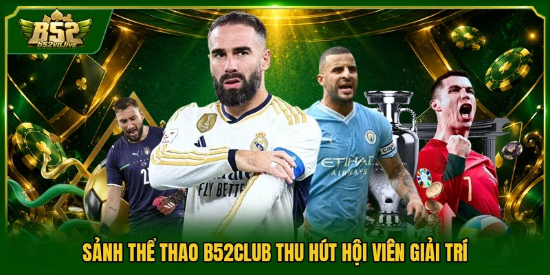Sảnh thể thao B52Club thu hút hội viên giải trí