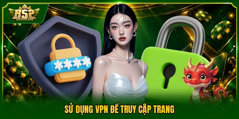 Sử dụng VPN để truy cập trang