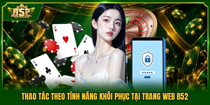 Thao tác theo tính năng khôi phục tại trang web B52