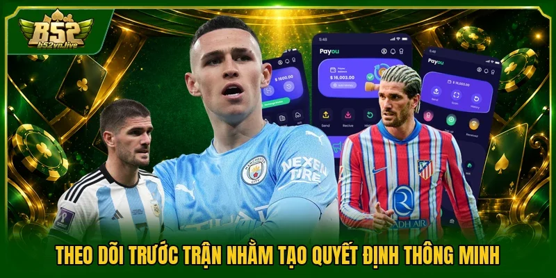 Theo dõi trước trận nhằm tạo quyết định thông minh
