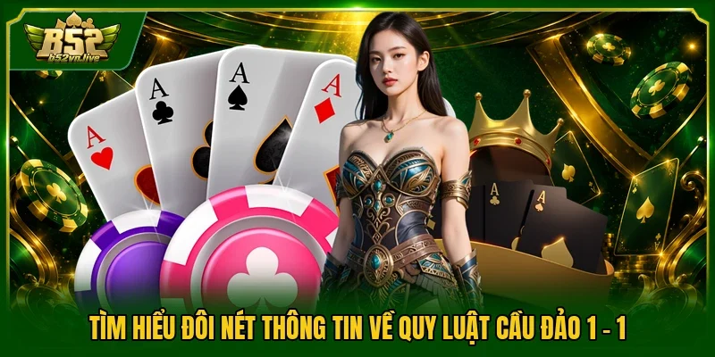 Tìm hiểu đôi nét thông tin về quy luật cầu đảo 1-1
